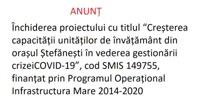 Închiderea proiectului cu titlul “Creșterea capacității unităților de învățământ din orașul Ștefănești în vederea gestionării crizeiCOVID-19”, cod SMIS 149755, finanțat prin Programul Operațional Infrastructura Mare 2014-2020
