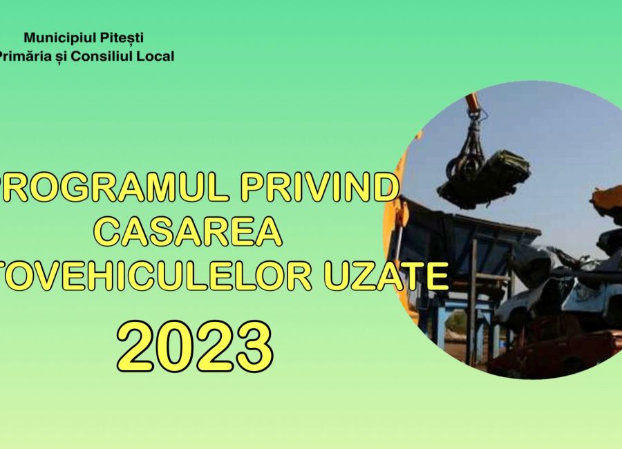 Municipalitatea piteșteană, implicată în implementarea 'Programului privind casarea autovehiculelor uzate', pentru anul 2023!