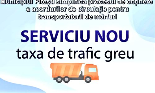 Municipiul Pitești simplifică procesul de obținere a acordurilor de circulație pentru transportatorii de mărfuri!